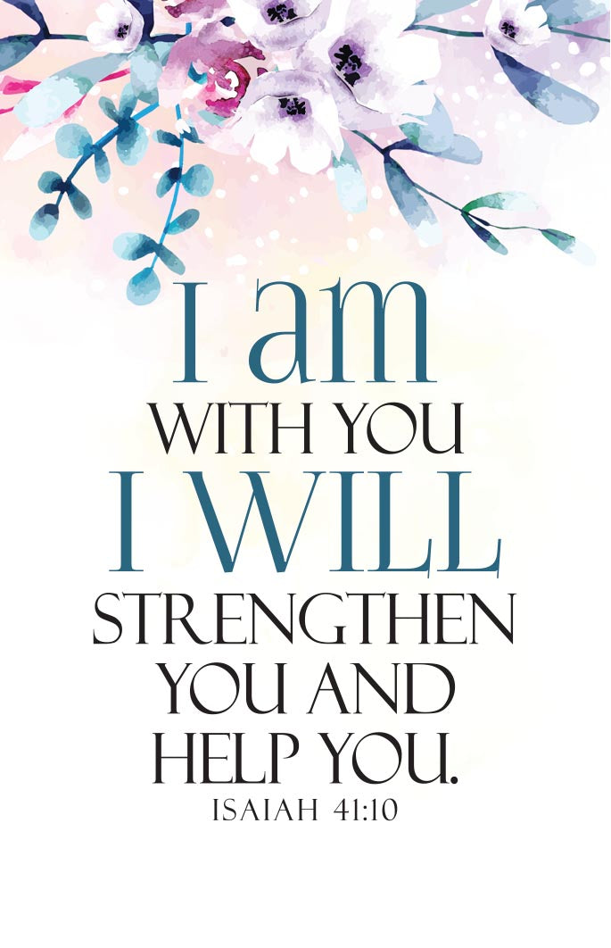 I am with you I will strengethen you and help you