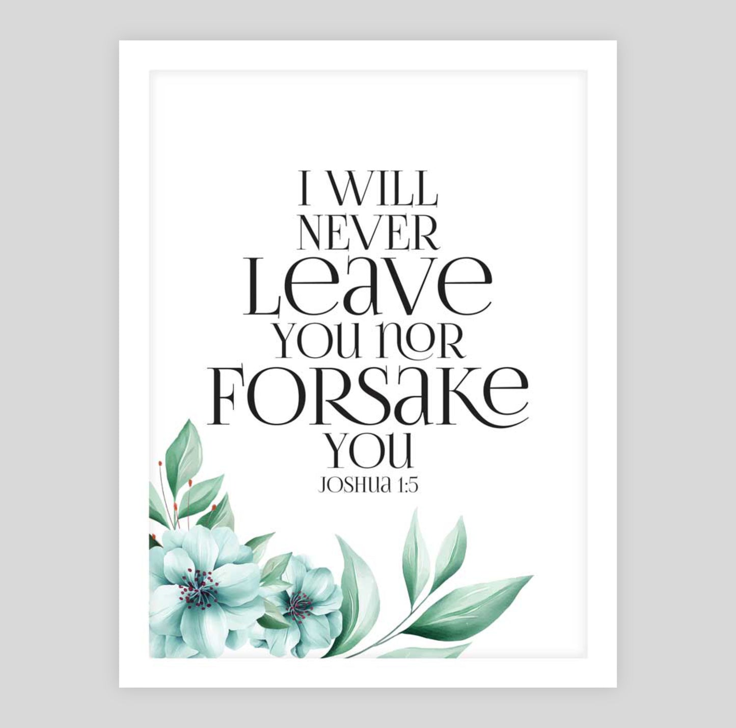 I Will Never Leave You Nor Forsake You (Floral)