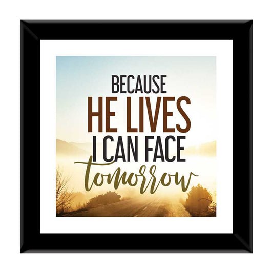 Because He Lives I Can Face Tomorrow