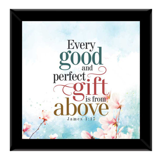 Every Good And Perfect Gift Is From Above - James 1:17