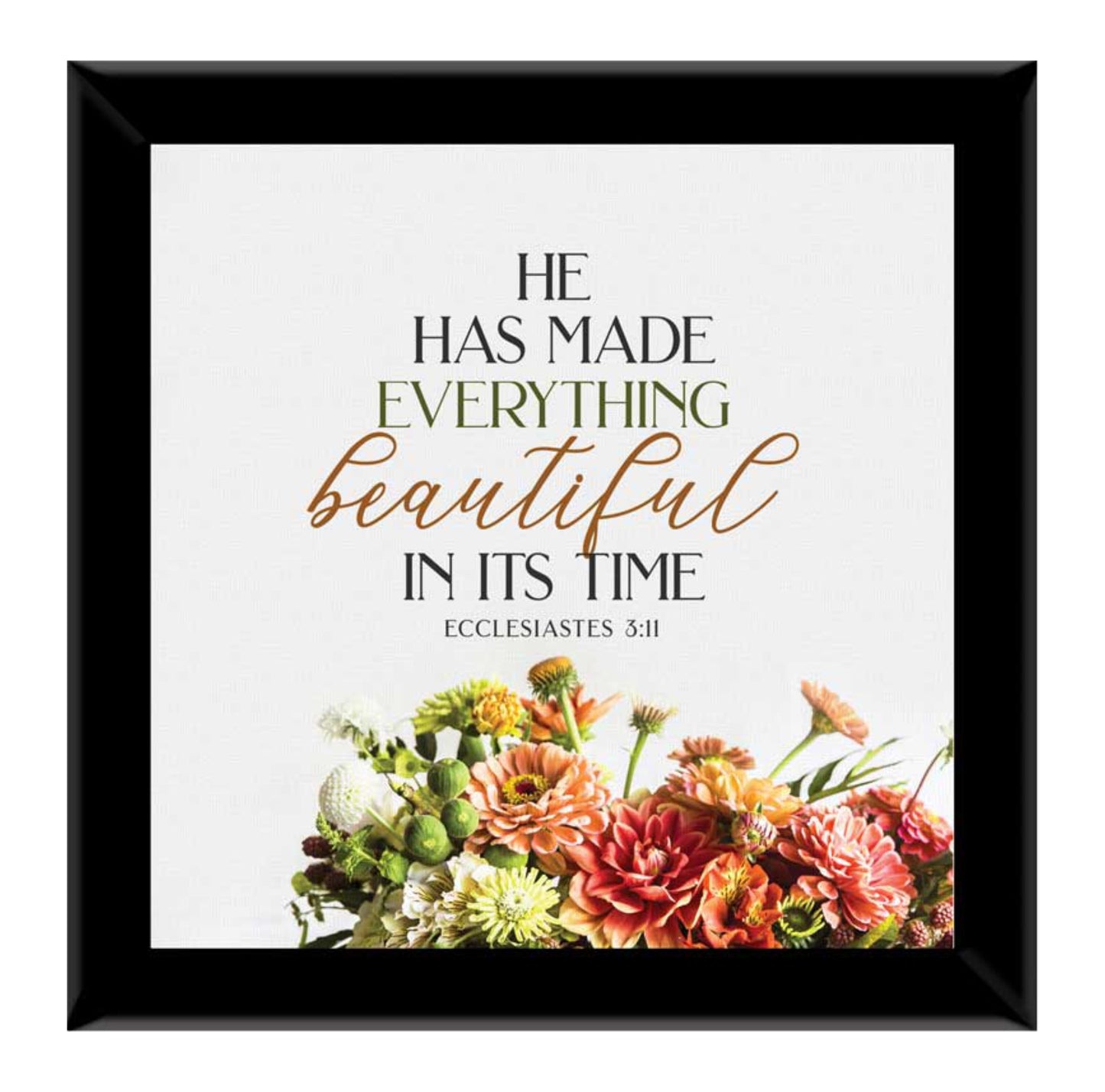 He Has Made Everything Beautiful In His Time - Ecc 3:11