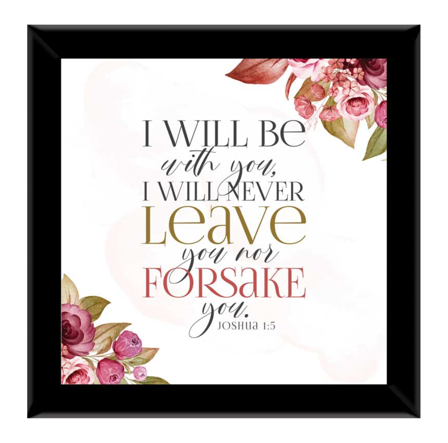 I Will Be With You, I Will Never Leave… - Josh 1:5